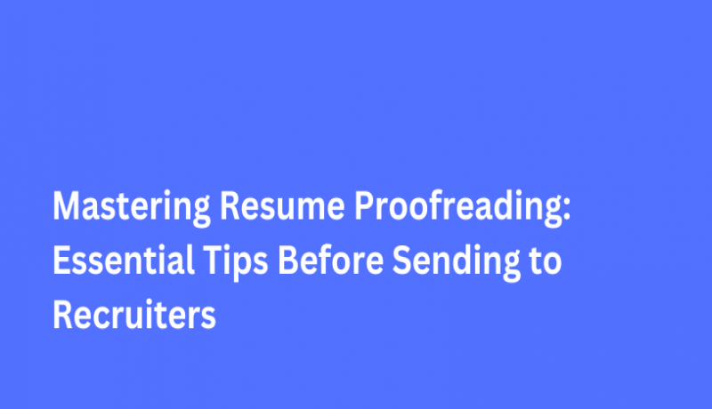 Mastering Resume Proofreading: Essential Tips Before Sending to Recruiters