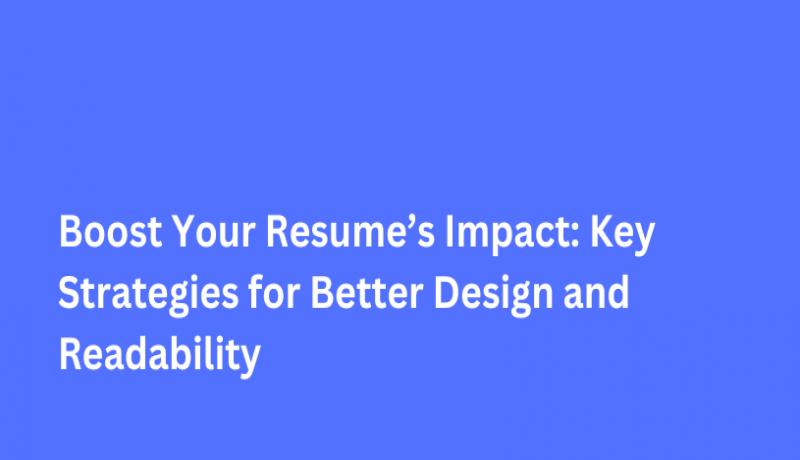 Boost Your Resume’s Impact Key Strategies for Better Design and Readability