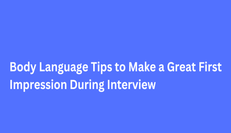 Body Language Tips to Make a Great First Impression During Interview