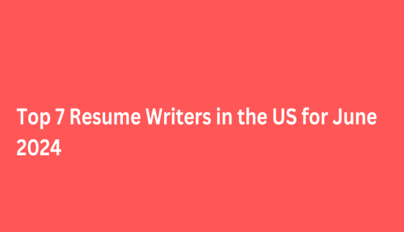 Top 7 Resume Writers in the US for June 2024