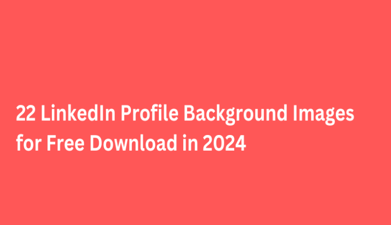 22 LinkedIn Profile Background Images for Free Download in 2024