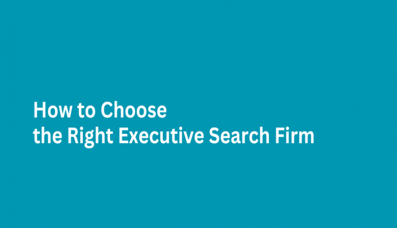 How to Choose the Right Executive Search Firm
