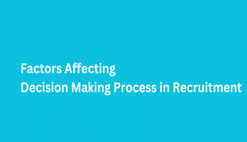 Factors Affecting Decision Making in Recruitment