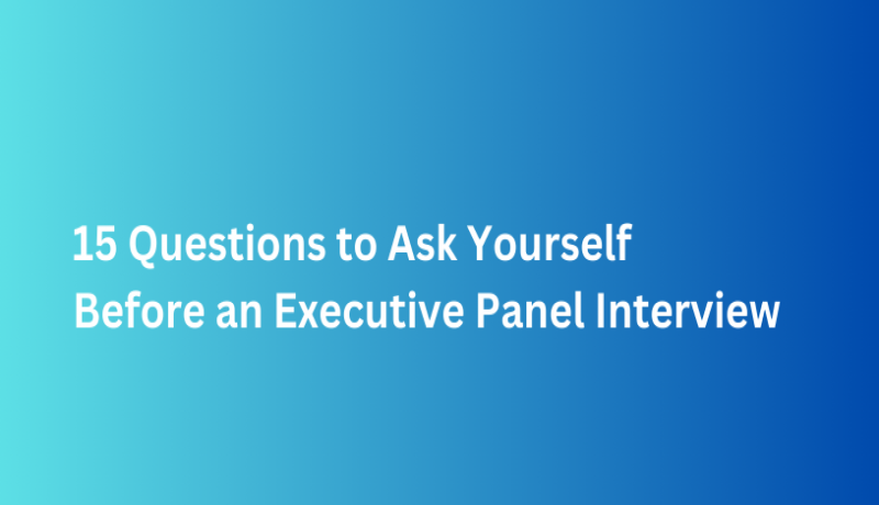 15 Questions to Ask Yourself Before an Executive Panel Interview