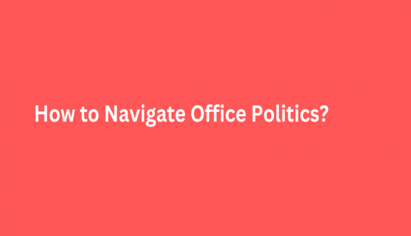 How to Navigate Office Politics?