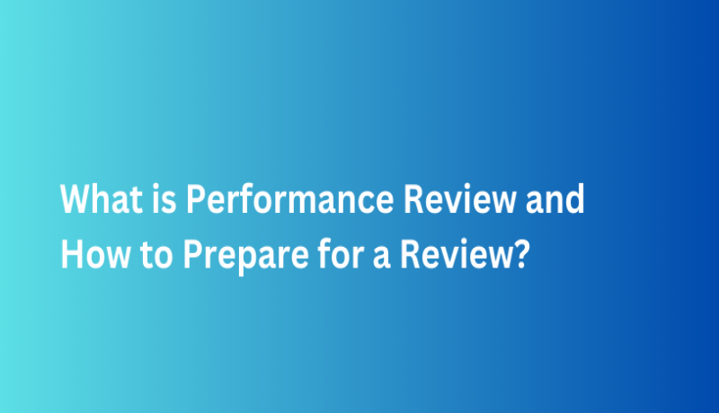 What is Performance Review and How to Prepare for a Review?