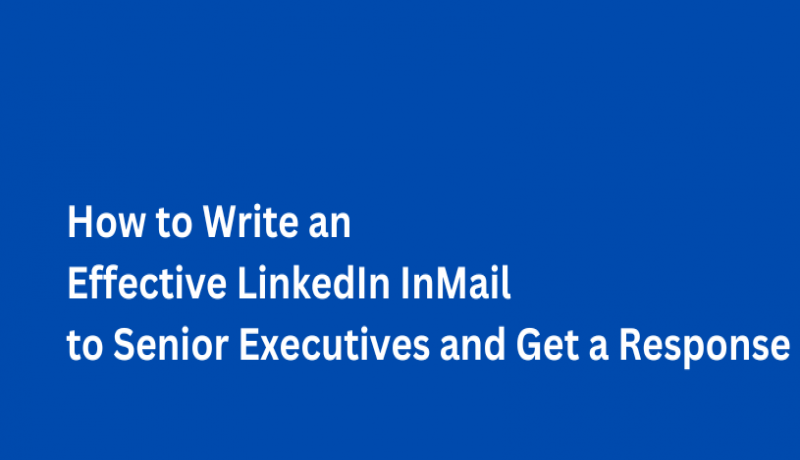How to Write an Effective InMail to Senior Executives and Get a Response